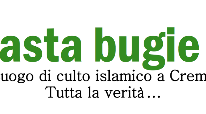 Basta bugie! Luogo di culto islamico a Crema, tutta la verità…